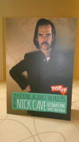 Kicking Against the Pricks: Nick Cave - Ultimativni vodič kroz djela